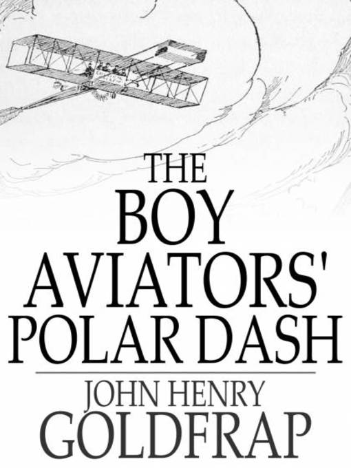 Title details for The Boy Aviators' Polar Dash by John Henry Goldfrap - Wait list